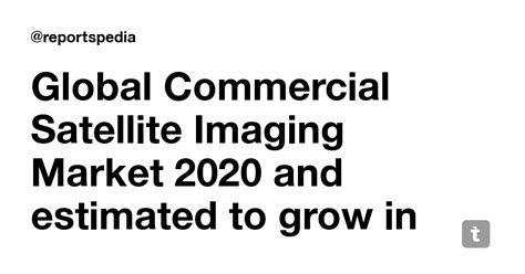 Global Commercial Satellite Imaging Market 2020 and estimated to grow ...