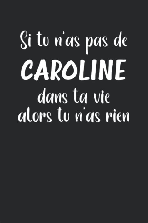 Buy Si tu n'as pas de Caroline dans ta vie alors tu n'as rien: Caroline ...