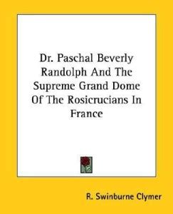 Dr. Paschal Beverly Randolph And The Supreme Grand Dome Of The ...