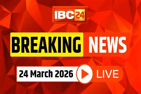 Today Live Breaking News and Updates 24 March 2026