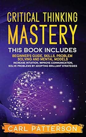 Buy Critical Thinking Mastery: This book includes Beginner's Guide ...