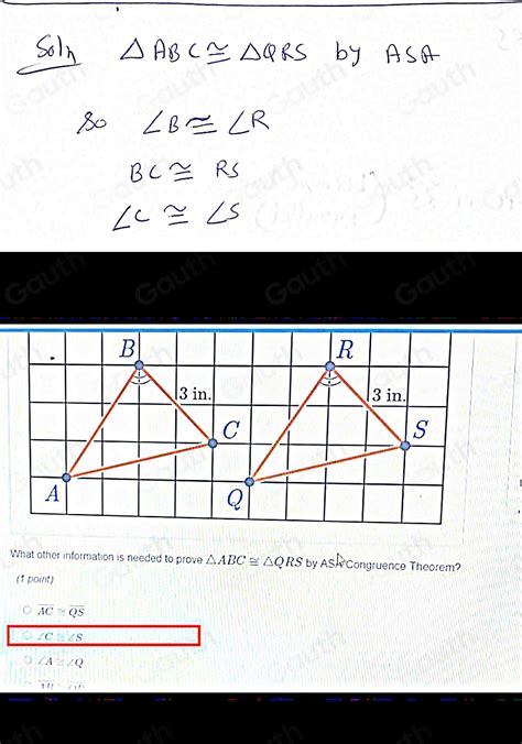 Solved: What other information is needed to prove ABC≌ QRS by ASA ...