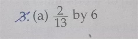 2/13 by 6 . multiply give me with example .. and the answer should be 6 ...