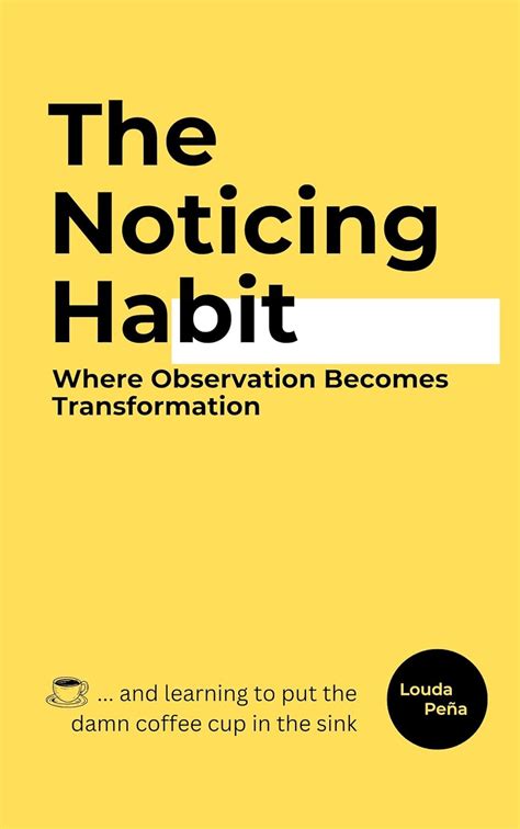 The Noticing Habit: Where Observation Becomes Transformation eBook ...