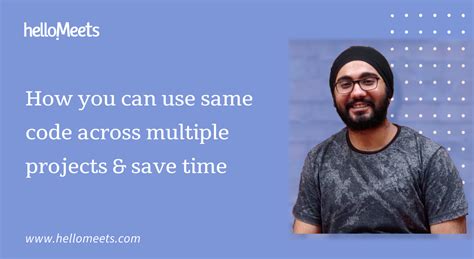 How you can use same code across multiple projects & save time