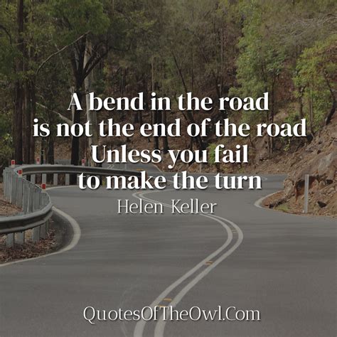 A bend in the road is not the end of the road…Unless you fail to make ...