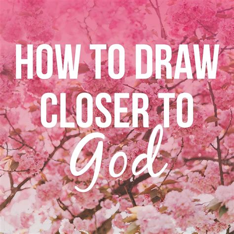How To Draw Closer To God
