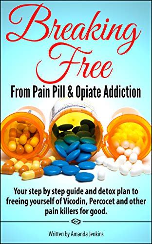 Addiction: Breaking Free From Pain Pill & Opiate Addiction (Home Detox ...