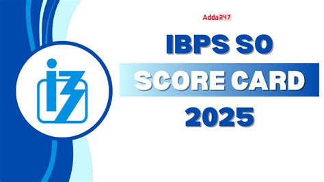 IBPS SO Final Score Card 2025 Out, Final Marks and Score Card Link