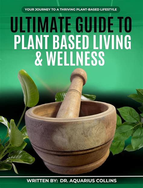 ULTIMATE GUIDE TO PLANT BASED LIVING & WELLNESS: YOUR JOURNEY TO A ...
