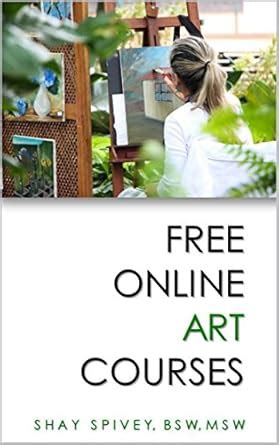 FREE Online Art Courses: Website Links Included eBook : Spivey, Shay ...