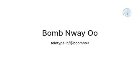 Bomb Nway Oo — Teletype
