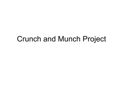 Crunch and munch project | PPT