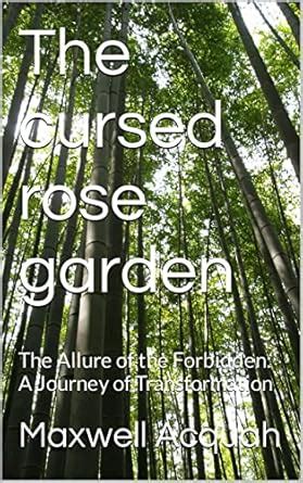 The cursed rose garden: The Allure of the Forbidden: A Journey of ...