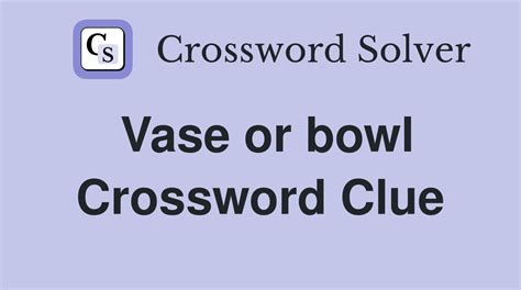 Vase or bowl - Crossword Clue Answers - Crossword Solver