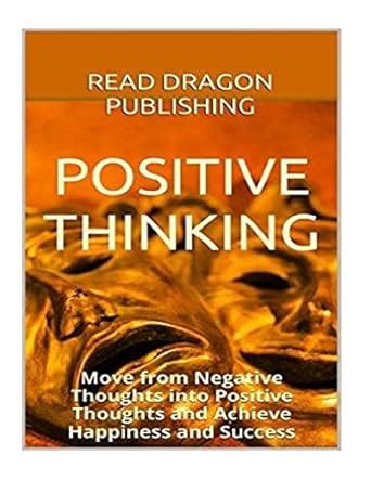 Positive Thinking: Move from Negative Thoughts into Positive Thoughts ...