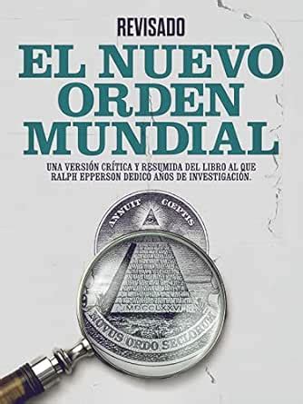 El Nuevo Orden Mundial: Una versión crítica y resumida del libro al que ...