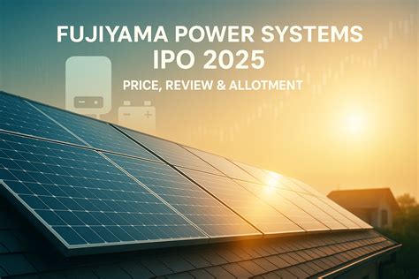 Fujiyama Power Systems IPO 2025 – Date, Price, Review & Allotment