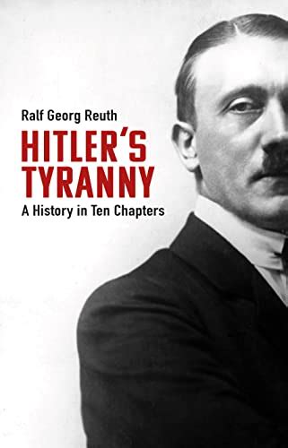 Hitler's Tyranny: A History in Ten Chapters eBook : Reuth, Ralf Georg ...