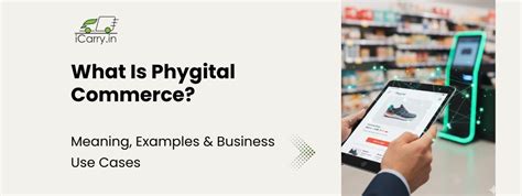 What Is Phygital Commerce? Meaning, Examples & Business Use Cases for ...