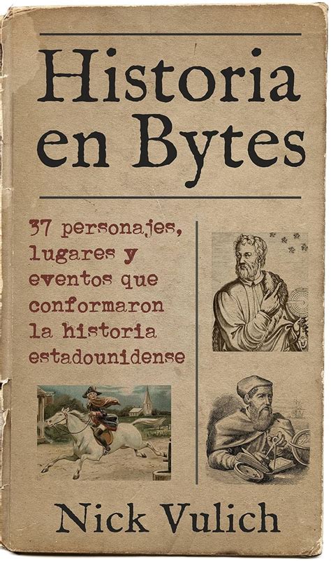 Historia en Bytes. 37 personajes, lugares y eventos que conformaron la ...