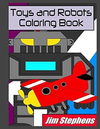 Toys and Robots Coloring Book : Stephens, Jim: Amazon.in: Books