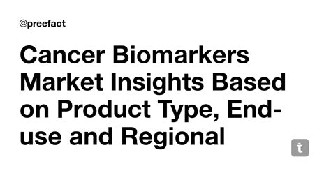 Cancer Biomarkers Market Insights Based on Product Type, End-use and ...