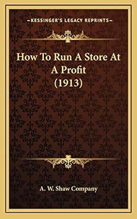 Buy How To Run A Store At A Profit (1913) Book Online at Low Prices in ...