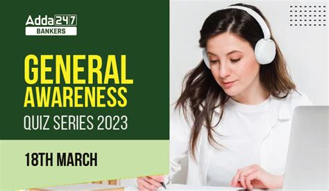 General Awareness Quiz Series 2023: 18th March