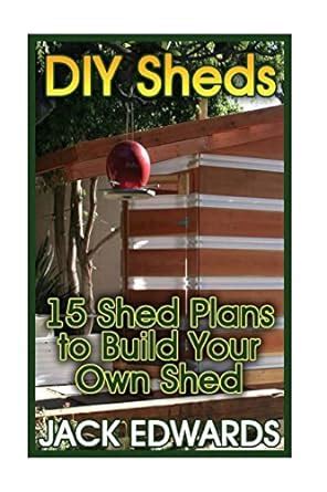 Buy Diy Sheds: 15 Shed Plans to Build Your Own Shed Book Online at Low ...