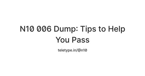 N10 006 Dump: Tips to Help You Pass — Teletype