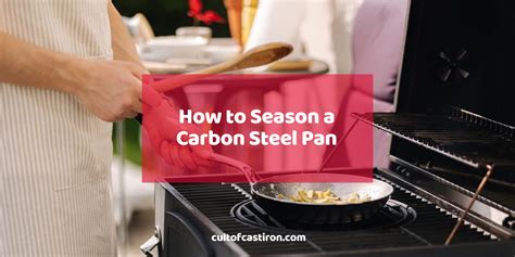 How to Season a Carbon Steel Pan - Cult of Cast Iron