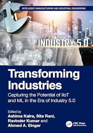 Transforming Industries: Capturing the Potential of IIoT and ML in the ...