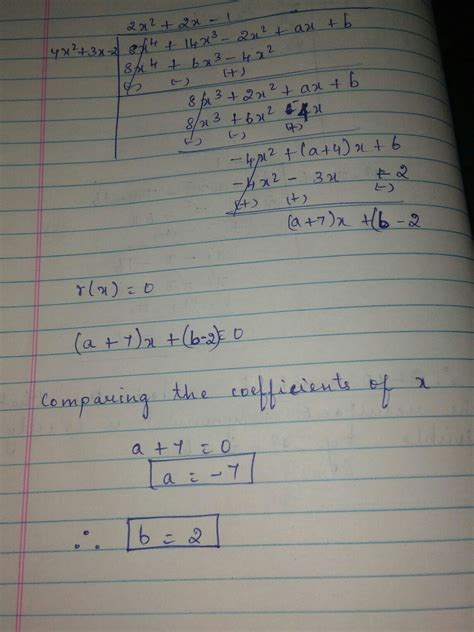 find a and b so that 8x^4+14x^3-2x^2+ax+b is exactly divisible by 4x^2+3x-2 - Brainly.in