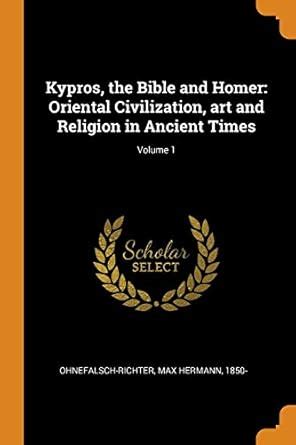 Buy Kypros, the Bible and Homer: Oriental Civilization, art and ...