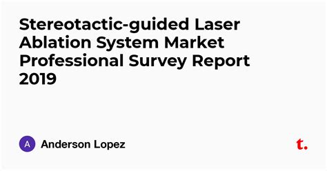 Stereotactic-guided Laser Ablation System Market Professional Survey ...