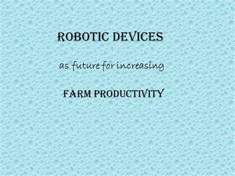 Are Robotic Devices the future for increasing Farm Productivity ...