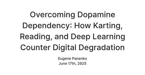 Overcoming Dopamine Dependency: How Karting, Reading, and Deep Learning ...