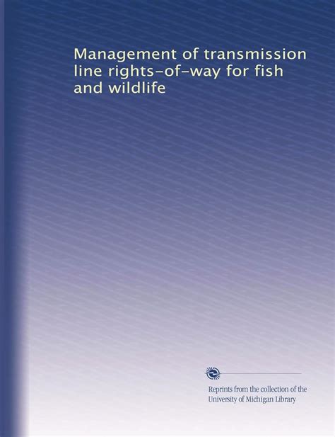 Management of transmission line rights-of-way for fish and wildlife ...