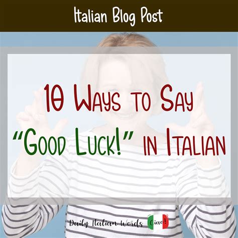 10 Ways to Say "Good Luck!" in Italian - storytellingco