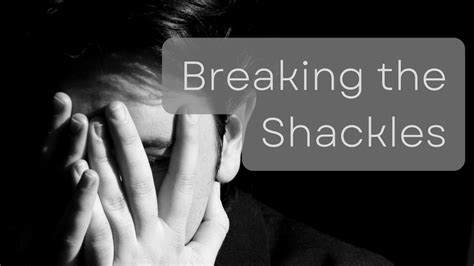 Breaking the Shackles – There's Still Hope