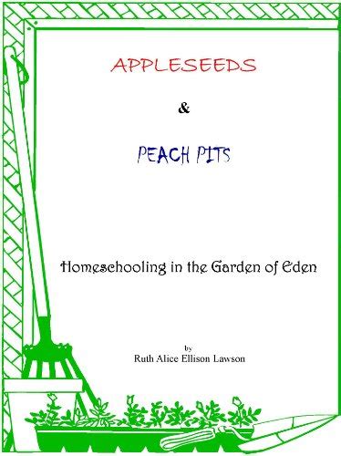 Appleseeds and Peach Pits : Homeschooling in the Garden of Eden eBook ...