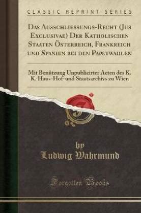 Das Ausschliessungs-Recht (Jus Exclusivae) Der Katholischen Staaten ...