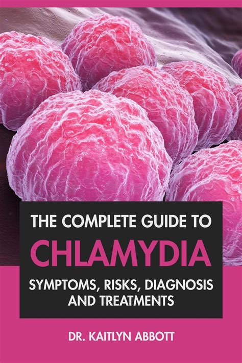 The Complete Guide To Chlamydia: Symptoms, Risks, Diagnosis and Treatments eBook by Dr. Kaitlyn ...