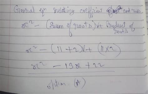 if the zeroes of the quadratic equation are 11 and 2 ,what is ...
