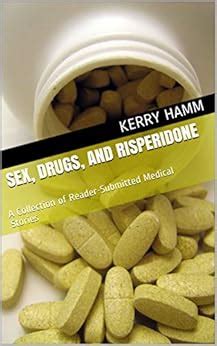 Sex, Drugs, and Risperidone: A Collection of Reader-Submitted Medical ...