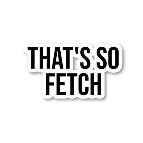 That's So Fetch Sticker Mean Girls Quote Stickers - Laptop Stickers - 2 ...