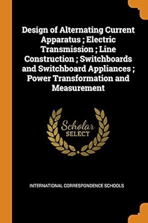 Buy Design of Alternating Current Apparatus; Electric Transmission ...