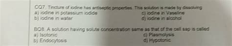 CQ7. Tincture of iodine has antiseptic properties. This solution is made