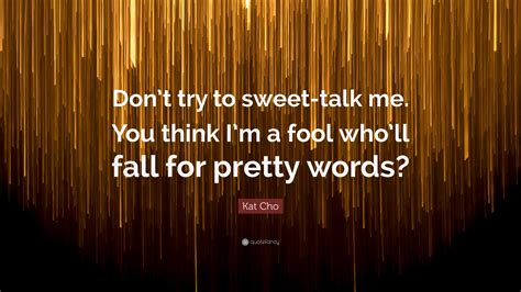 Sweet Talker Quotes 🧠Drop The Sweet Talk: Choose Words That